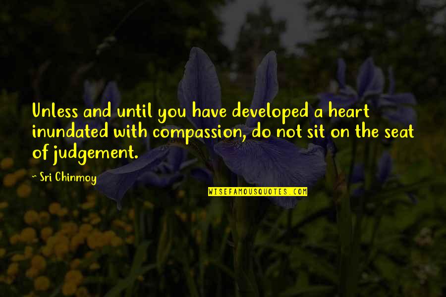 Here Comes The Sun Book Quotes By Sri Chinmoy: Unless and until you have developed a heart