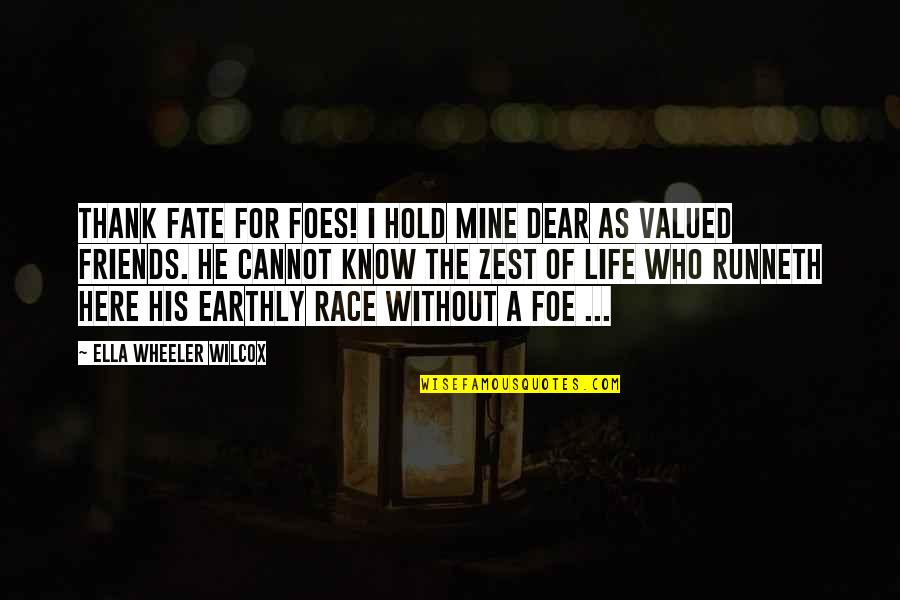 Here For My Friends Quotes By Ella Wheeler Wilcox: Thank Fate for foes! I hold mine dear