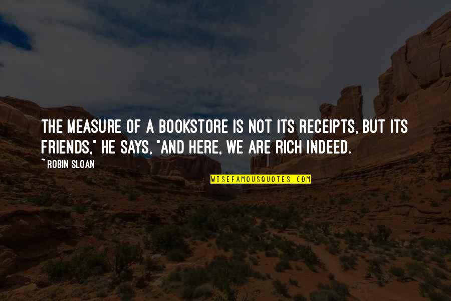 Here For My Friends Quotes By Robin Sloan: The measure of a bookstore is not its