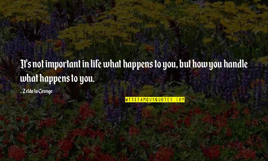 Here For You Picture Quotes By Zelda La Grange: It's not important in life what happens to