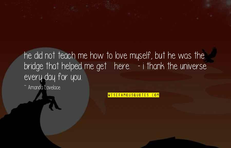 Here For You Quotes By Amanda Lovelace: he did not teach me how to love