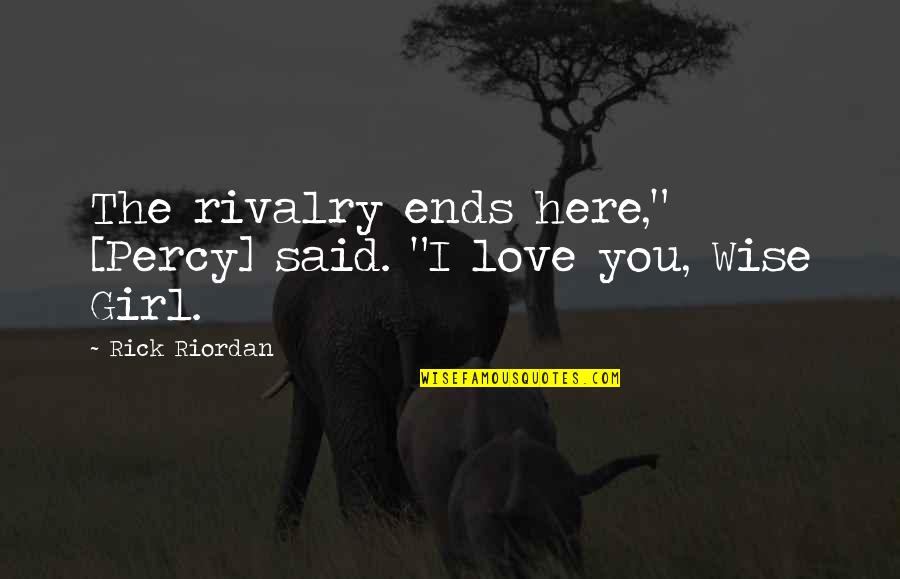 Here Forever Quotes By Rick Riordan: The rivalry ends here," [Percy] said. "I love