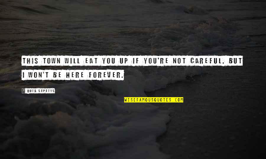 Here Forever Quotes By Ruta Sepetys: This town will eat you up if you're