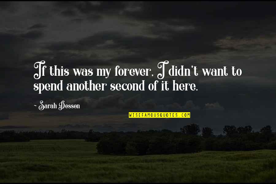 Here Forever Quotes By Sarah Dessen: If this was my forever, I didn't want