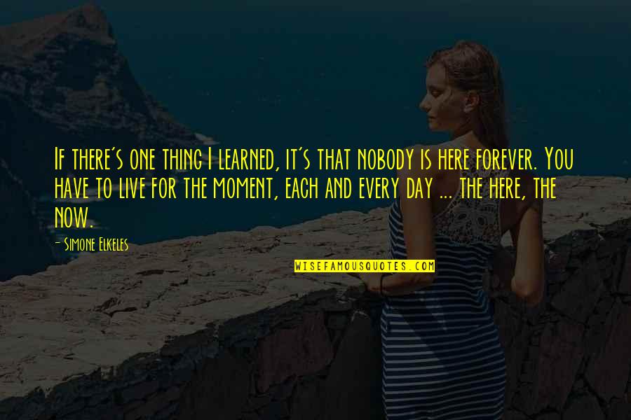 Here Forever Quotes By Simone Elkeles: If there's one thing I learned, it's that Here Forever Quotes By Simone Elkeles: If there's one thing I learned, it's that