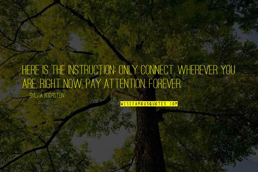 Here Forever Quotes By Sylvia Boorstein: Here is the instruction: Only connect. Wherever you Here Forever Quotes By Sylvia Boorstein: Here is the instruction: Only connect. Wherever you