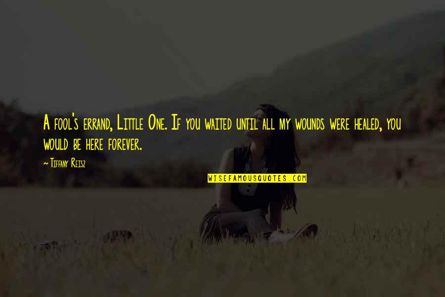Here Forever Quotes By Tiffany Reisz: A fool's errand, Little One. If you waited Here Forever Quotes By Tiffany Reisz: A fool's errand, Little One. If you waited