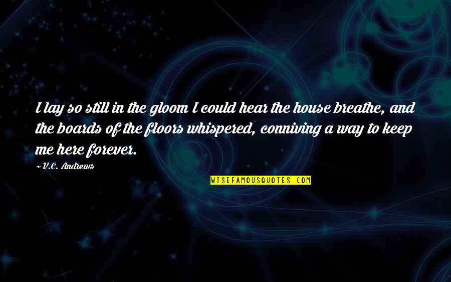 Here Forever Quotes By V.C. Andrews: I lay so still in the gloom I Here Forever Quotes By V.C. Andrews: I lay so still in the gloom I