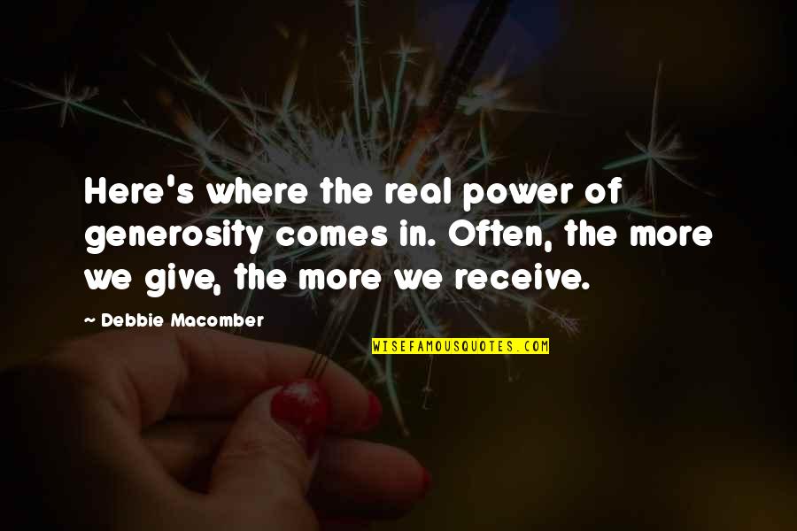 Here Here Quotes By Debbie Macomber: Here's where the real power of generosity comes