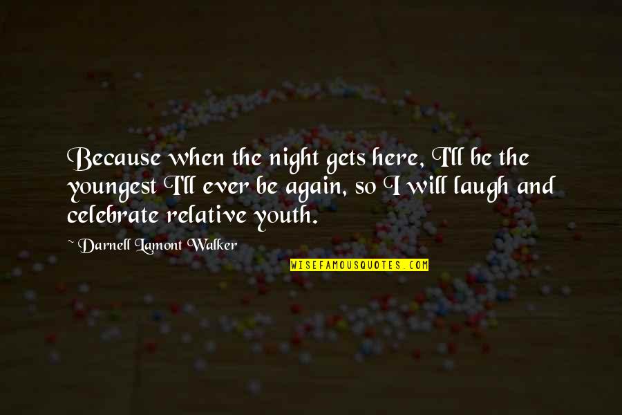 Here I Am Again Quotes By Darnell Lamont Walker: Because when the night gets here, I'll be