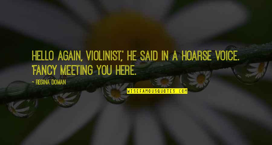 Here I Am Again Quotes By Regina Doman: Hello again, violinist,' he said in a hoarse