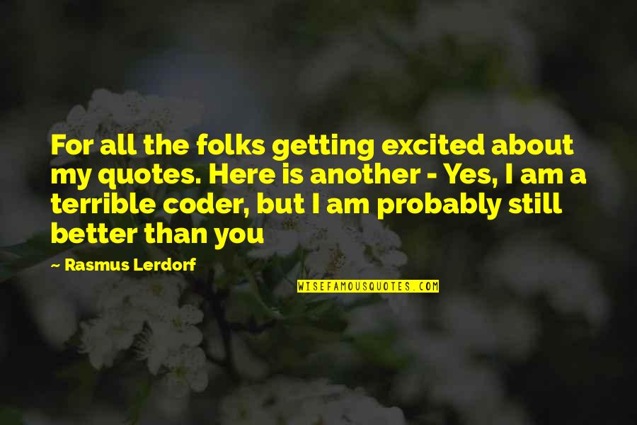 Here I Am For You Quotes By Rasmus Lerdorf: For all the folks getting excited about my Here I Am For You Quotes By Rasmus Lerdorf: For all the folks getting excited about my
