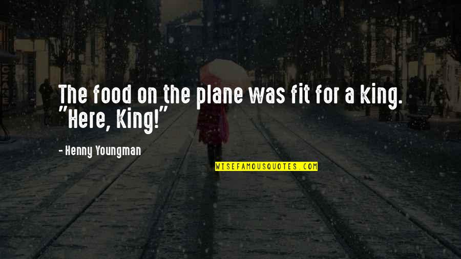 Here I Am Funny Quotes By Henny Youngman: The food on the plane was fit for Here I Am Funny Quotes By Henny Youngman: The food on the plane was fit for