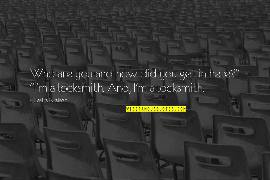 Here I Am Funny Quotes By Leslie Nielsen: Who are you and how did you get