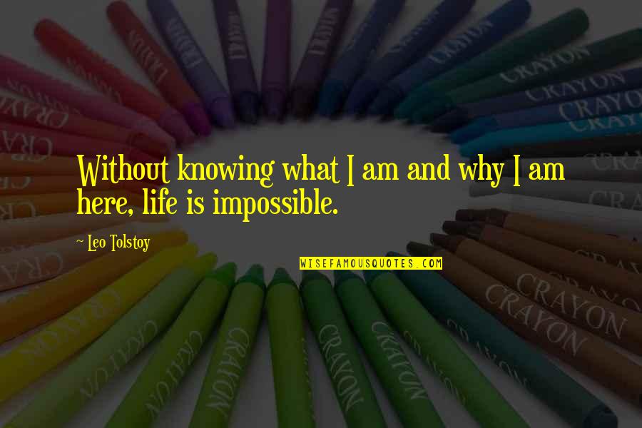 Here I Am Quotes By Leo Tolstoy: Without knowing what I am and why I