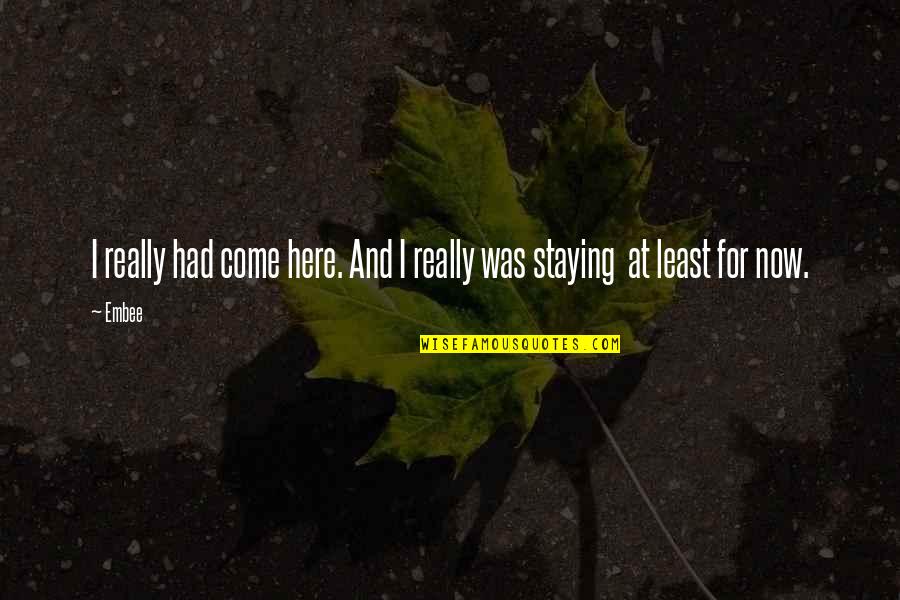 Here I Come Quotes By Embee: I really had come here. And I really