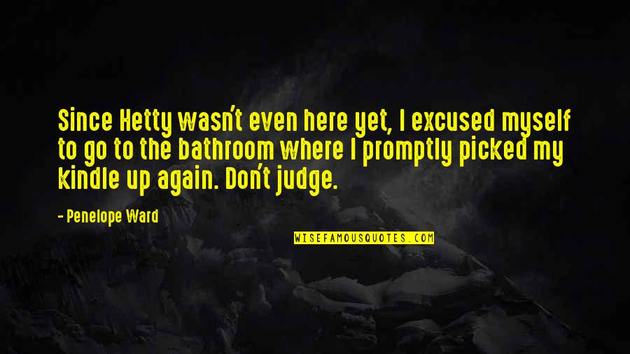 Here I Go Again Quotes By Penelope Ward: Since Hetty wasn't even here yet, I excused