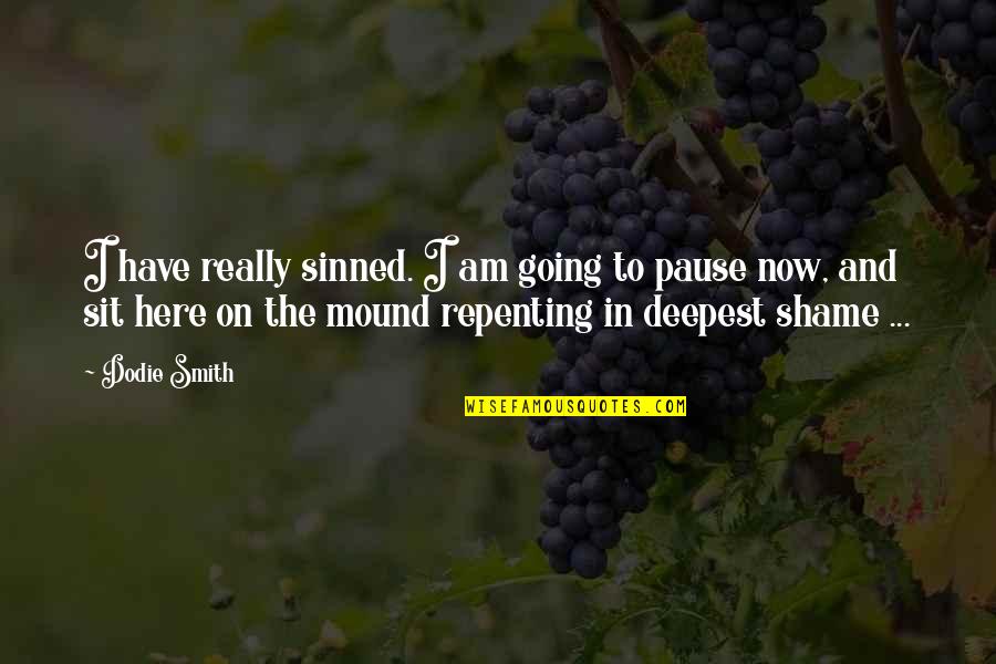 Here I Sit Quotes By Dodie Smith: I have really sinned. I am going to