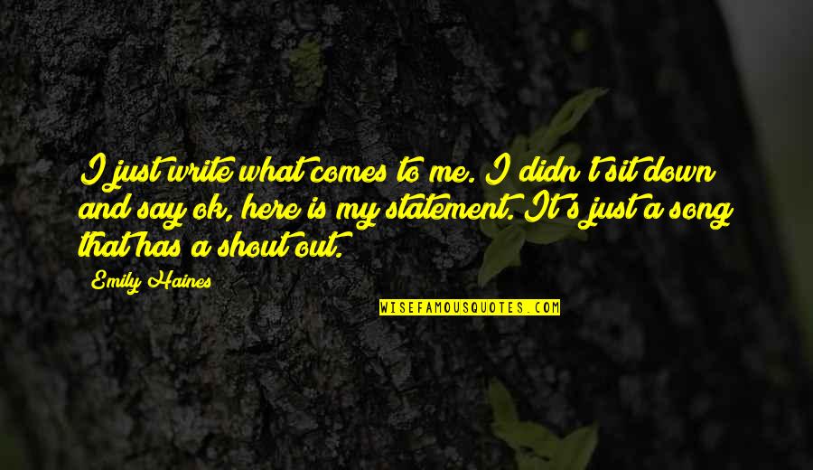 Here I Sit Quotes By Emily Haines: I just write what comes to me. I