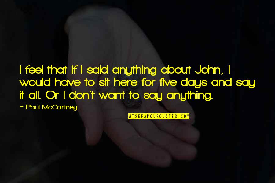 Here I Sit Quotes By Paul McCartney: I feel that if I said anything about