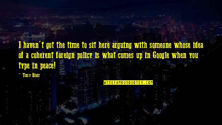 Here I Sit Quotes By Tony Blair: I haven't got the time to sit here
