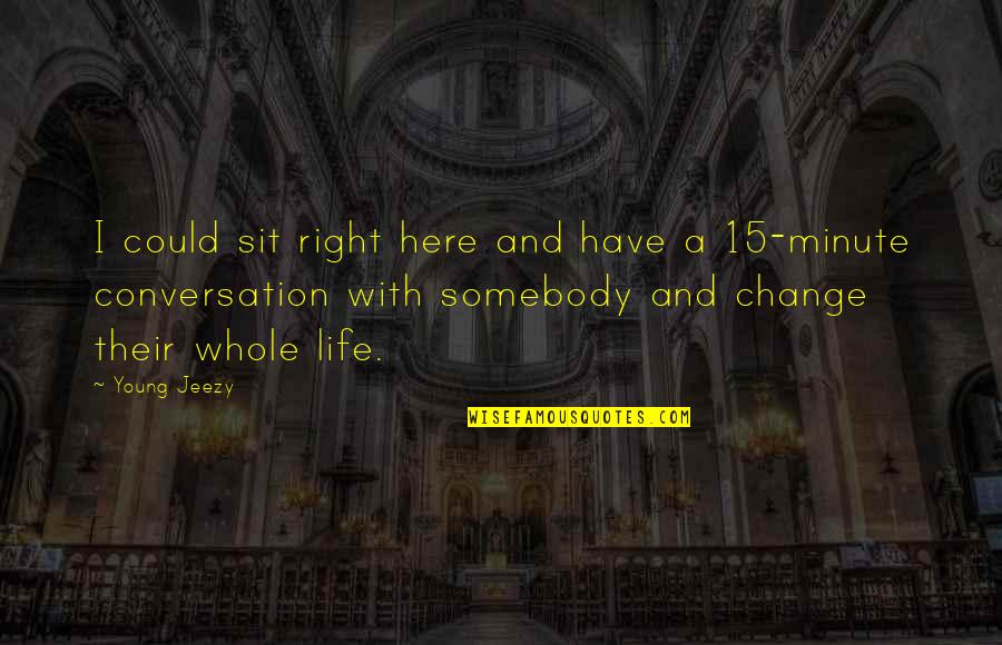 Here I Sit Quotes By Young Jeezy: I could sit right here and have a