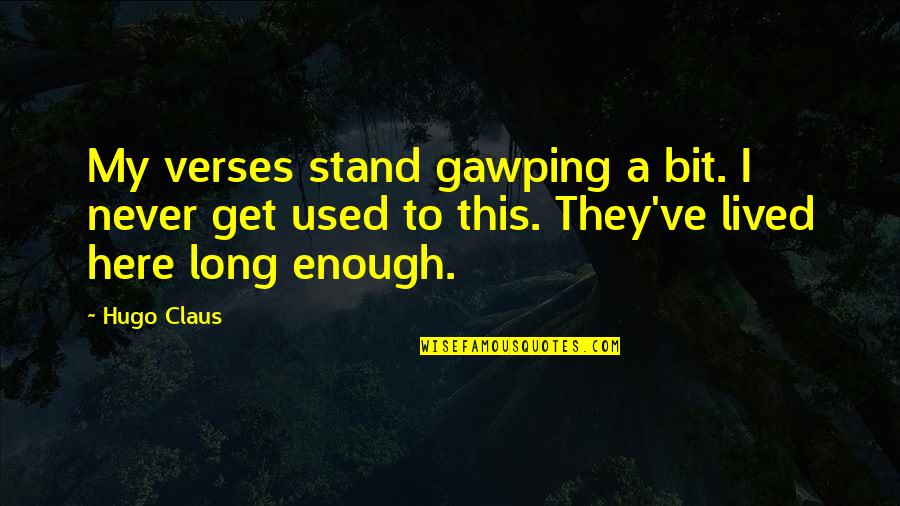 Here I Stand Quotes By Hugo Claus: My verses stand gawping a bit. I never