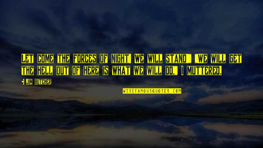 Here I Stand Quotes By Jim Butcher: Let come the forces of night! We will Here I Stand Quotes By Jim Butcher: Let come the forces of night! We will