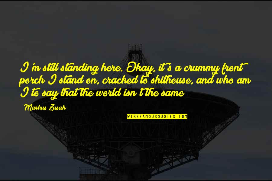 Here I Stand Quotes By Markus Zusak: I'm still standing here. Okay, it's a crummy Here I Stand Quotes By Markus Zusak: I'm still standing here. Okay, it's a crummy