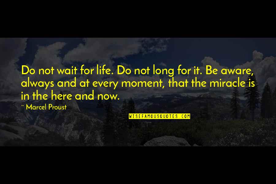 Here In The Moment Quotes By Marcel Proust: Do not wait for life. Do not long