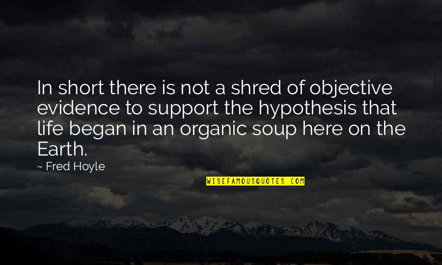 Here Is The Evidence Quotes By Fred Hoyle: In short there is not a shred of