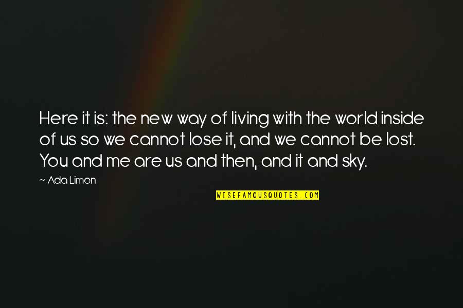 Here Is The World Quotes By Ada Limon: Here it is: the new way of living