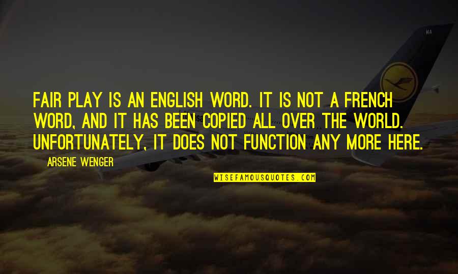 Here Is The World Quotes By Arsene Wenger: Fair play is an English word. It is