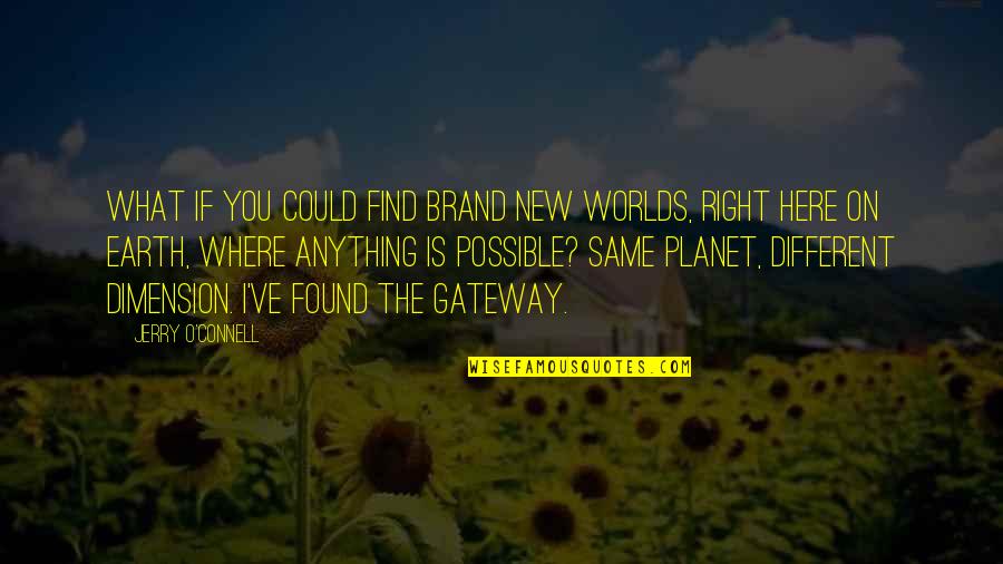 Here Is The World Quotes By Jerry O'Connell: What if you could find brand new worlds,