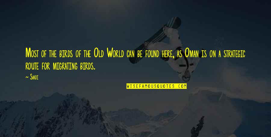 Here Is The World Quotes By Saadi: Most of the birds of the Old World
