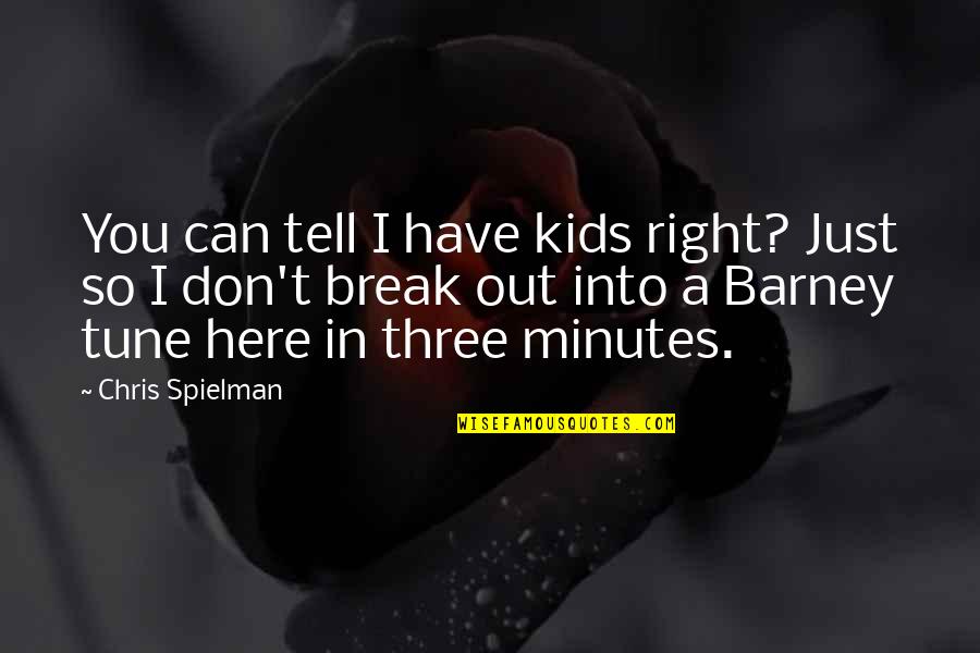 Here Just Quotes By Chris Spielman: You can tell I have kids right? Just Here Just Quotes By Chris Spielman: You can tell I have kids right? Just