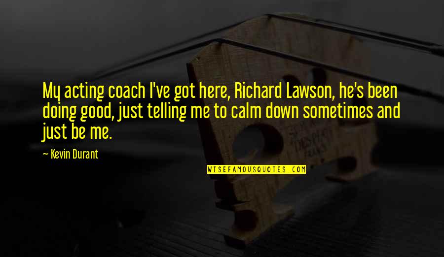 Here Just Quotes By Kevin Durant: My acting coach I've got here, Richard Lawson, Here Just Quotes By Kevin Durant: My acting coach I've got here, Richard Lawson,