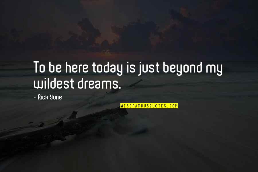 Here Just Quotes By Rick Yune: To be here today is just beyond my