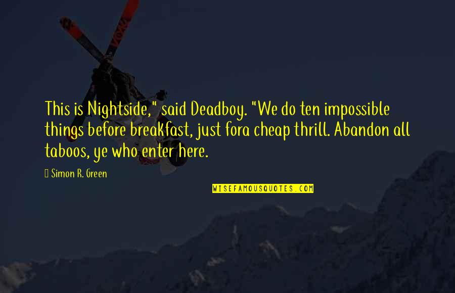 Here Just Quotes By Simon R. Green: This is Nightside," said Deadboy. "We do ten