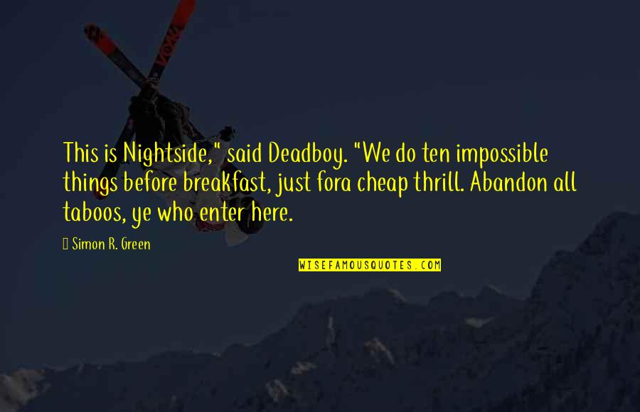 Here Just Quotes By Simon R. Green: This is Nightside," said Deadboy. "We do ten Here Just Quotes By Simon R. Green: This is Nightside," said Deadboy. "We do ten