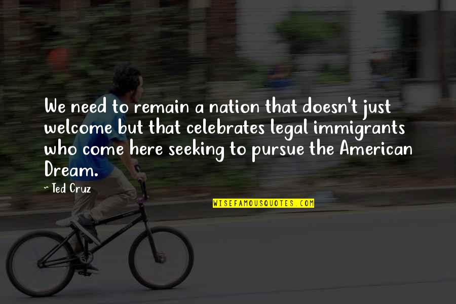 Here Just Quotes By Ted Cruz: We need to remain a nation that doesn't Here Just Quotes By Ted Cruz: We need to remain a nation that doesn't