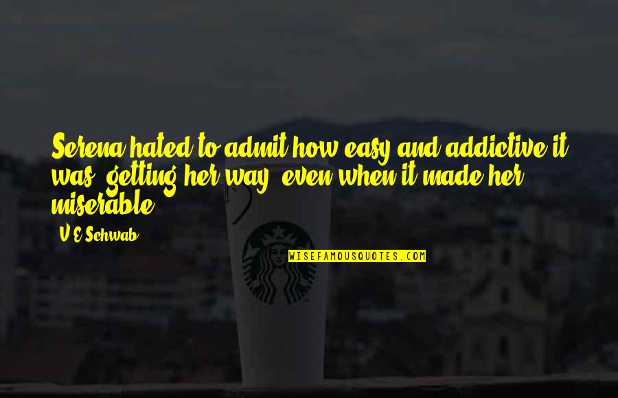 Here Kitty Kitty Quotes By V.E Schwab: Serena hated to admit how easy and addictive Here Kitty Kitty Quotes By V.E Schwab: Serena hated to admit how easy and addictive