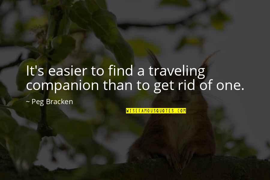 Here On Earth 2000 Quotes By Peg Bracken: It's easier to find a traveling companion than