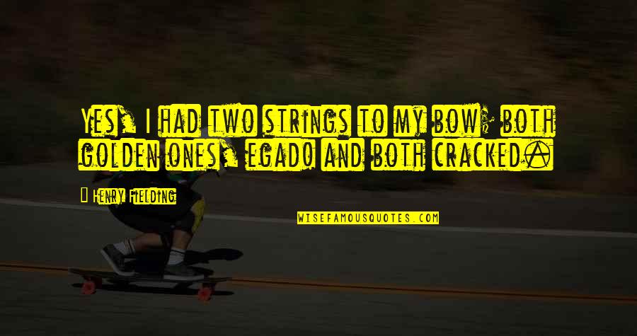 Here On Earth Memorable Quotes By Henry Fielding: Yes, I had two strings to my bow;