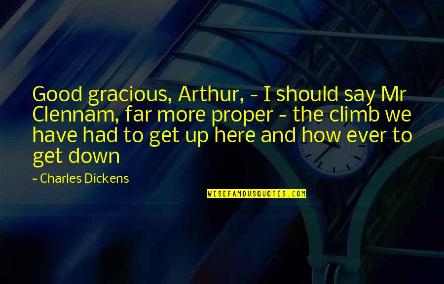 Here Say Quotes By Charles Dickens: Good gracious, Arthur, - I should say Mr