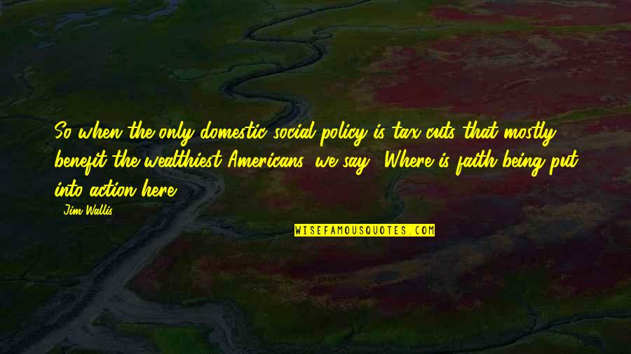Here Say Quotes By Jim Wallis: So when the only domestic social policy is