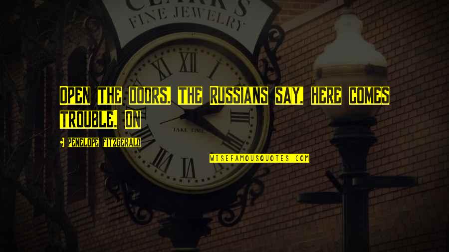 Here Say Quotes By Penelope Fitzgerald: Open the doors, the Russians say, here comes