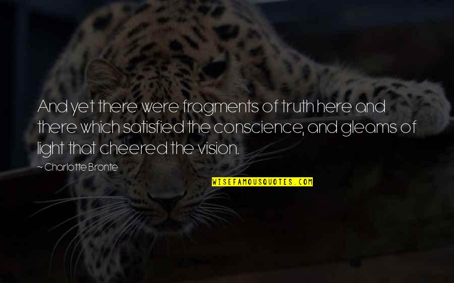 Here That Quotes By Charlotte Bronte: And yet there were fragments of truth here Here That Quotes By Charlotte Bronte: And yet there were fragments of truth here