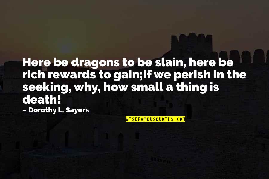 Here There Be Dragons Quotes By Dorothy L. Sayers: Here be dragons to be slain, here be