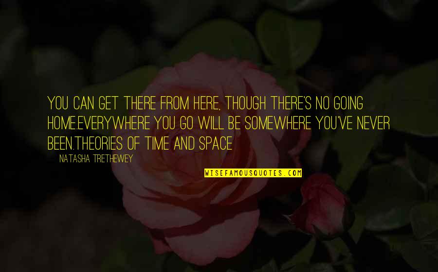 Here There Everywhere Quotes By Natasha Trethewey: You can get there from here, though there's